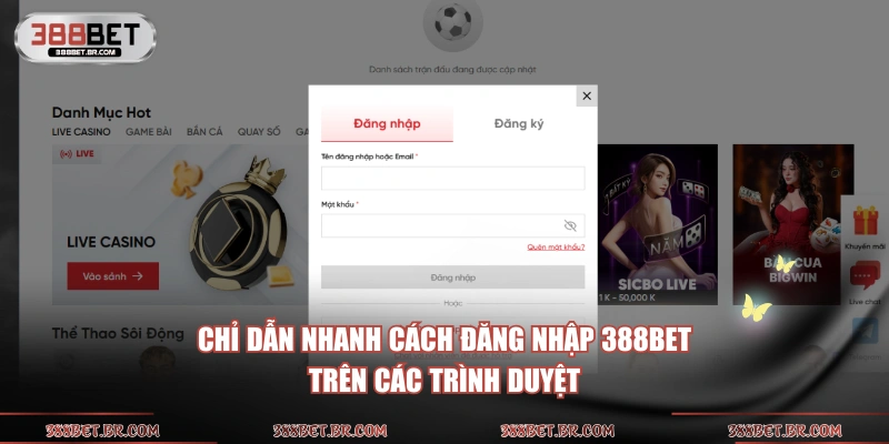 Chỉ dẫn nhanh cách đăng nhập 388BET trên các trình duyệt