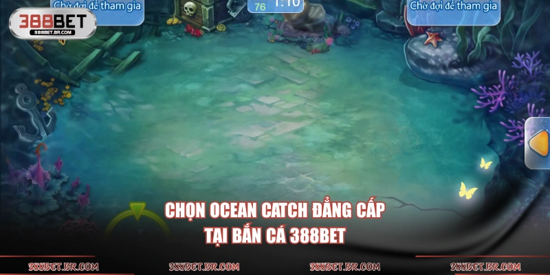 Chọn Ocean Catch đẳng cấp tại bắn cá 388BET 