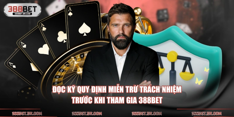 Đọc kỹ quy định miễn trừ trách nhiệm trước khi tham gia 388BET