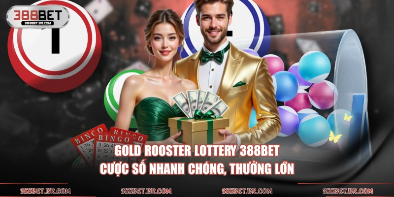 Gold Rooster Lottery 388BET cược số nhanh chóng, thưởng lớn
