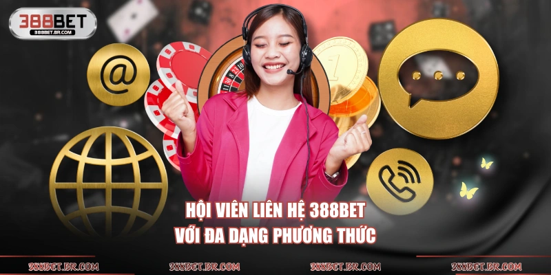 Hội viên liên hệ 388BET với đa dạng phương thức 