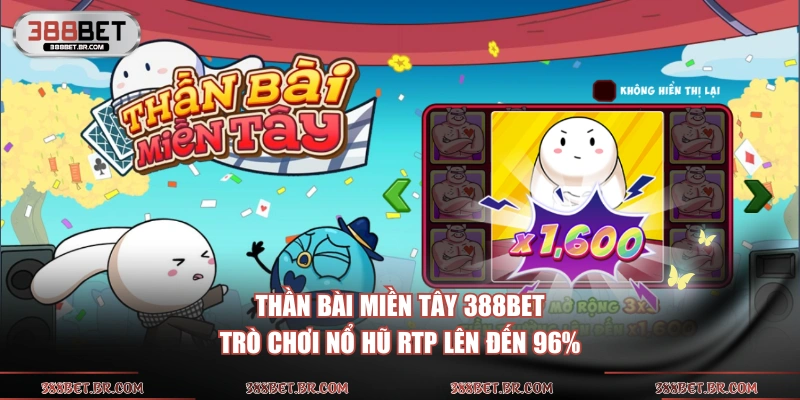 Thần Bài Miền Tây 388BET trò chơi nổ hũ RTP lên đến 96%