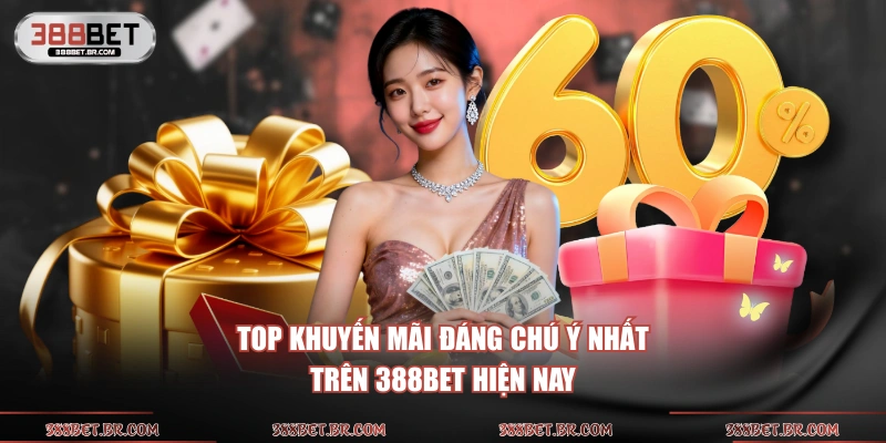 Top khuyến mãi đáng chú ý nhất trên 388BET hiện nay